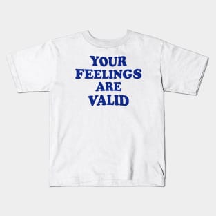 Your feelings are valid Kids T-Shirt
